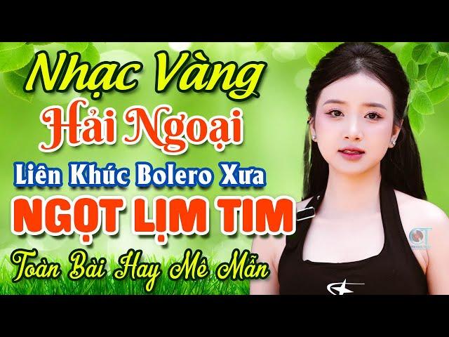 Nhạc Bolero Trữ Tình Bất Hủ  Mở Nhẹ Nhàng LK Nhạc Vàng Hải Ngoại Xưa Bất Hủ Còn Mãi Theo Thời Gian