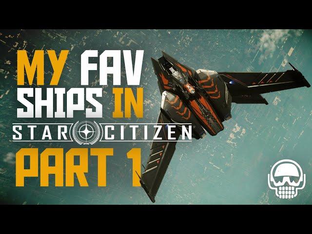 My Favourite Ships in Star Citizen: Part 1