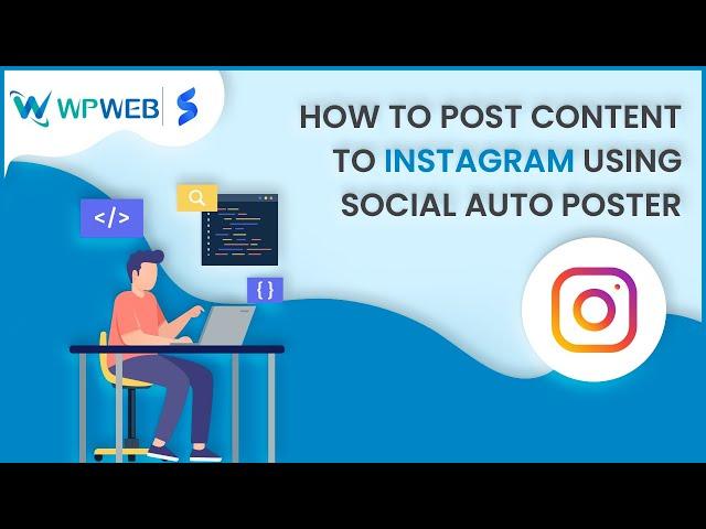 How to post content to Instagram using Social Auto Poster - #WPWebElite