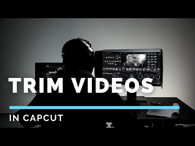 How To Trim Videos In CapCut