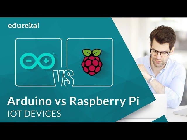 Arduino vs Raspberry Pi | Which Board to Choose for IoT Projects | IoT Devices | Edureka