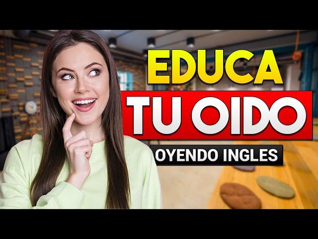  APRENDE INGLÉS OYENDO MIENTRAS DESCANSAS TRABAJAS O LIMPIAS | EDUCA TU OIDO ESCUCHANDO INGLES 