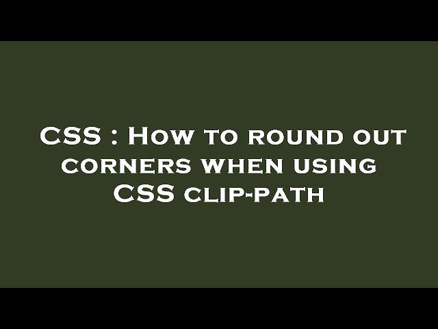 CSS : How to round out corners when using CSS clip-path