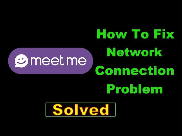 How To Fix MeetMe App Network Connection Error Android - Fix MeetMe App Internet Connection