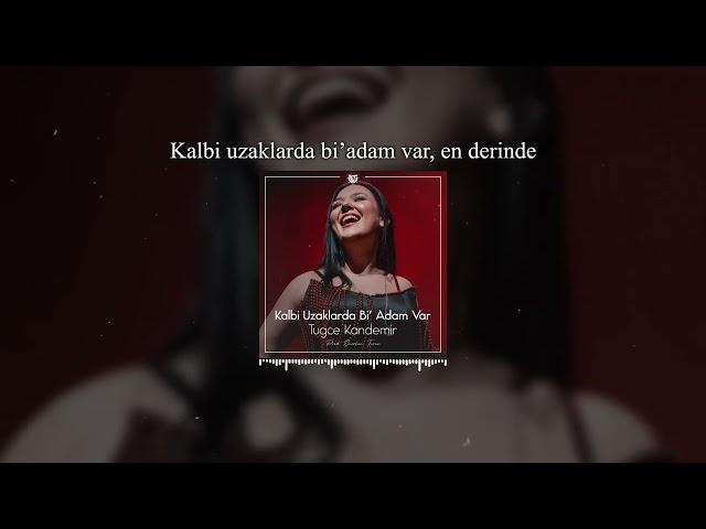 Kalbi Uzaklarda Bi’ Adam Var - Tuğçe Kandemir ( Prod. Emirhan Turan )