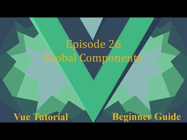 Vue Beginner Guide Ep 26 - Global Components