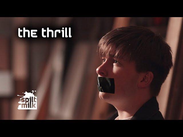 SPILT MILK - THE THRILL (Official video)