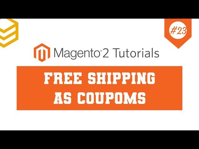 Magento 2 Tutorials - Lesson #23: How To Configure Magento 2 Free Shipping As Coupon codes