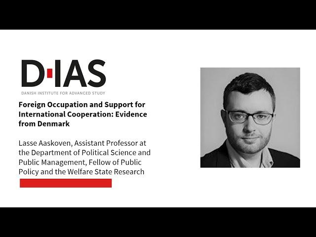 Lasse Aaskoven - Foreign Occupation and Support for International Cooperation: Evidence from Denmark