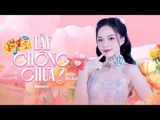 REMIX “LẤY CHỒNG CHƯA?” - HIỀN NGÂN ft VĂN HƯƠNG || DANCE VERSION