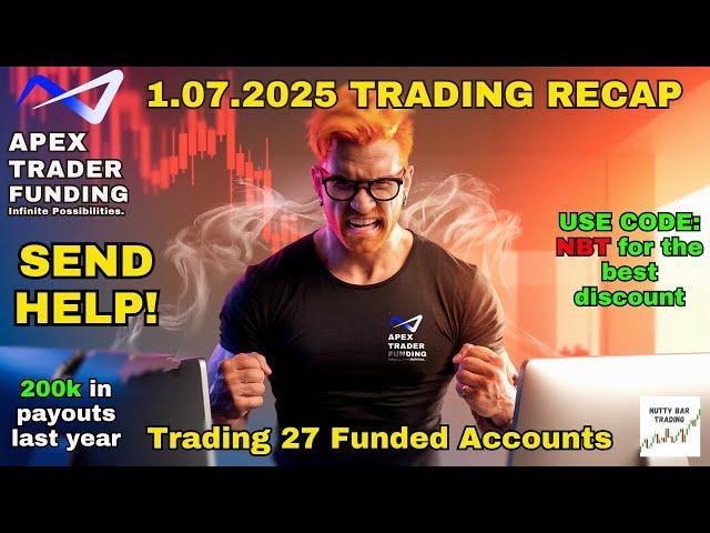 1.07.2025 SUMMARY - SEND HELP! - TRADING 20 FUNDED APEX ACCOUNTS - CODE NBT