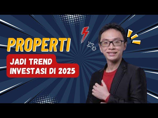 Properti Menjadi Tren Investasi di 2025!