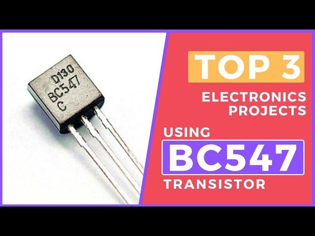 Top 3 Electronics Projects using BC547 Transistor