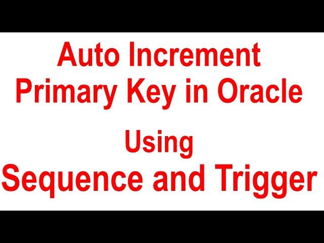 Oracle Auto Increment Primary key  Using Sequence and Trigger