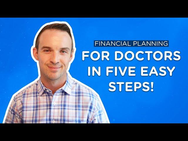 Financial Planning for Doctors in Five Easy Steps