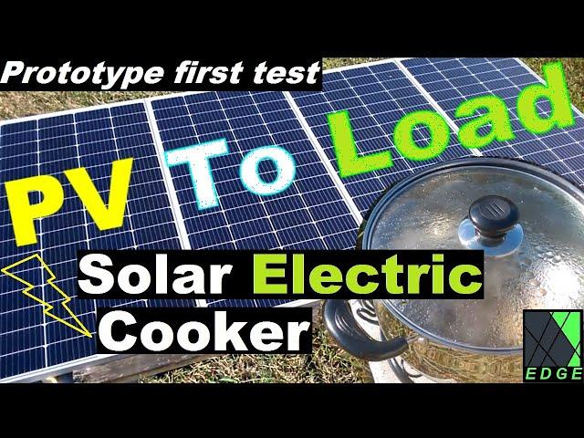 Solar Electric COOKER Stove testing - DIY PV2L PV To Load cooking #solarcooker #solarcooking