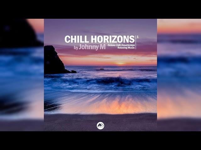 Johnny M - Chill Horizons 01 | Deluxe Chill & Downtempo Relaxing Music | M-Sol Records