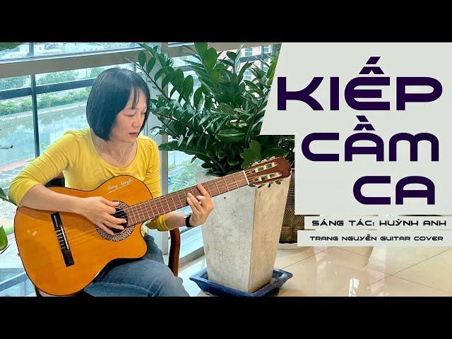 Kiếp cầm ca - Sáng tác Huỳnh Anh - Trang Nguyễn Guitar Cover