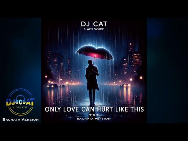 DJ Cat & AI Voice - Only Love Can Hurt Like This (Bachata Version)