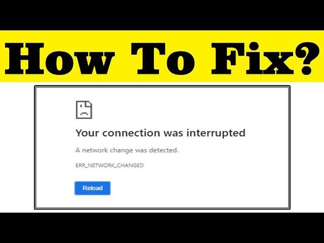 How To Fix Your Connection Was Interrupted- A Network Change Was Detected- ERR NETWORK CHANGED