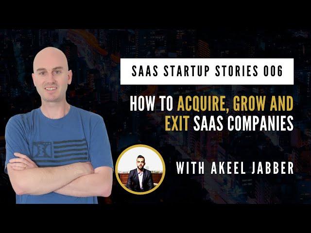 SSS006 - How To Acquire, Grow and Exit SaaS Companies With Akeel Jabber