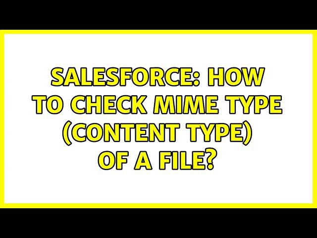 Salesforce: How to check Mime Type (Content Type) of a file? (2 Solutions!!)