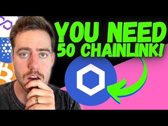 WHY YOU NEED 50 CHAINLINK NOW! (LINK COULD BE LIFE CHANGING)