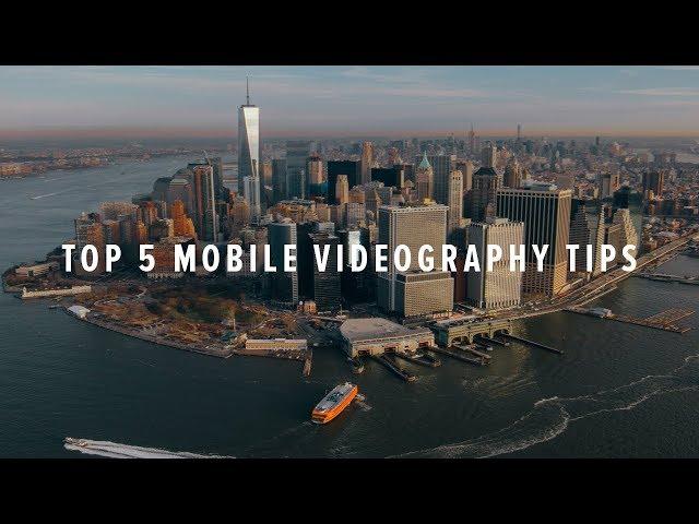 Top 5 Mobile Videography Tips