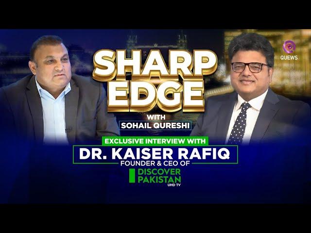 Sharp Edge | Exclusive Interview with Dr. Kaiser Rafiq Founder  and CEO of Discover Pakistan