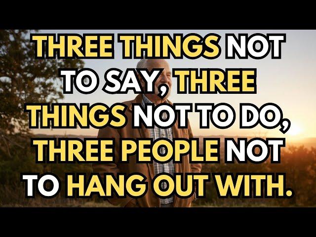 When you get older, please engrave in your heart: three things not to say, three things not to do,