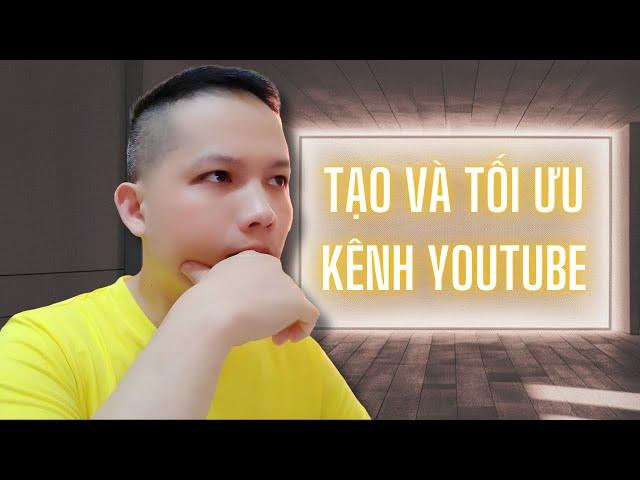 TẠO VÀ TỐI ƯU KÊNH YOUTUBE cho người mới bắt đầu để TĂNG SUB NHANH