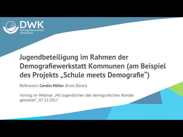 Vortrag: Jugendbeteiligung bei der DWK: „Schule meets Demografie“ (Carolin Möller, Kreis Düren)