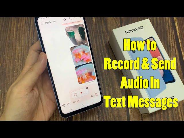 Samsung Galaxy A13: How to Record and Send Audio In Text Messages