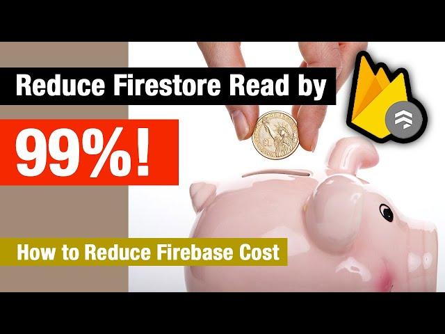 Cut down Firestore Reads by 100x! | How to Reduce Firebase Cost