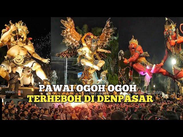 PAWAI OGOH OGOH TERHEBOH DI DENPASAR