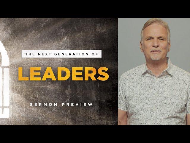 The Next Generation of Leaders - Sermon Preview