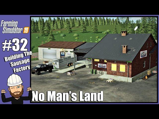 Building The Sausage Factory - No Man's Land #32 - FS19