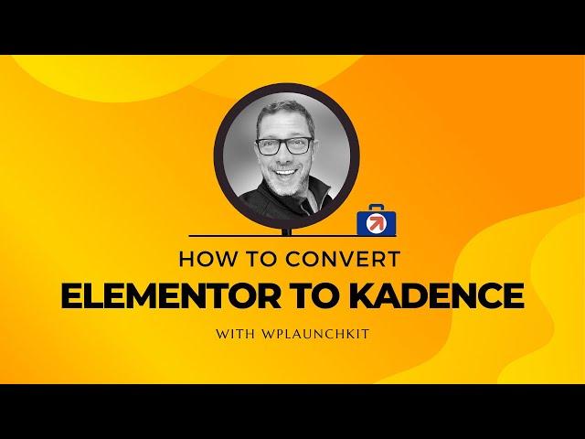 How To Convert Elementor To Kadence With WPLaunchKit