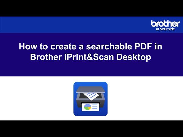 How to create a searchable PDF in Brother iPrint&Scan Desktop