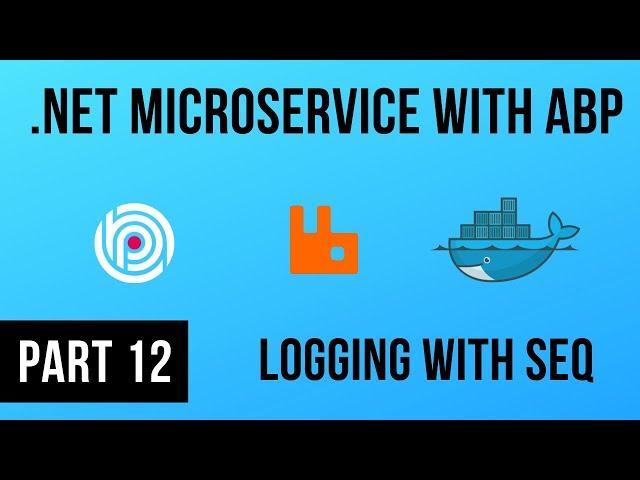 Logging with Seq - .NET Microservice with ABP - Part 12