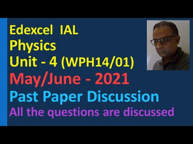 Edexcel IAL Physics Unit 4 May June 2021 paper discussion Further Mechanics Fields Particle Physics