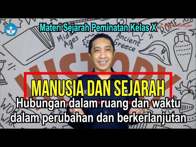 Hubungan Manusia dan Sejarah Dalam Ruang dan Waktu | KD 3.1 Sejarah Peminatan kelas X