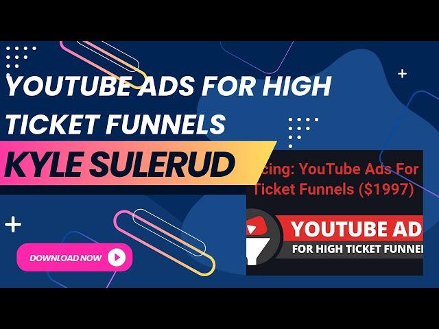 YouTube Ads For High Ticket Funnels by Kyle Sulerud