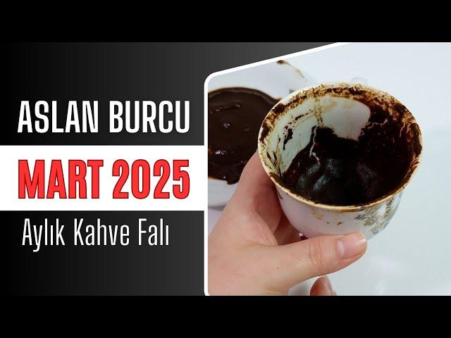 ASLAN BURCU MART 2025 | Aylık Kahve Falı