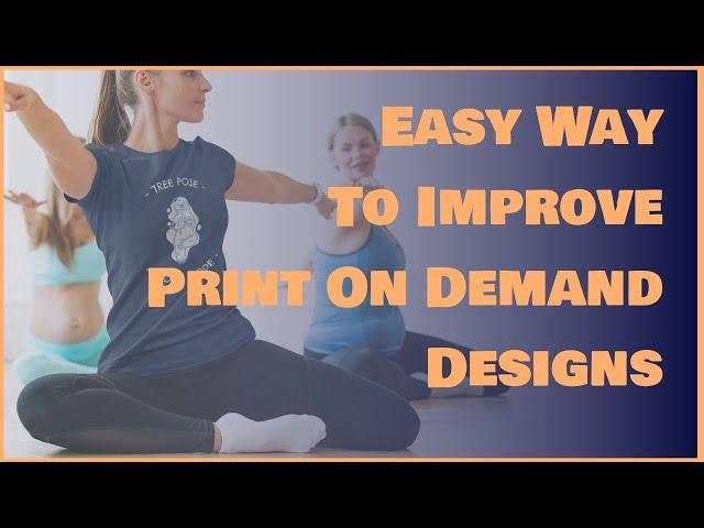 How to Improve Designs of Print On Demand Products - Tip For Beginners