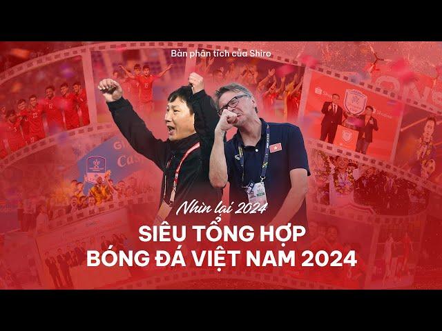 NHÌN LẠI 2024: SIÊU TỔNG HỢP BÓNG ĐÁ VIỆT NAM 2024