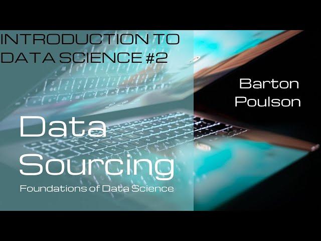 Data Sourcing: Foundations of Data Science | Introduction to Data Science #2