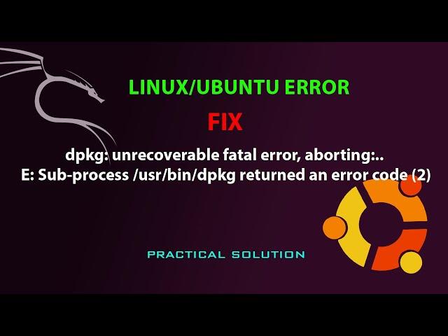 dpkg: unrecoverable fatal error, aborting:..E: Sub-process /usr/bin/dpkg returned an error code (2)