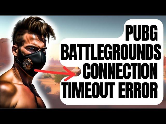 How To Fix PUBG  BattleGrounds Connection Timeout Error