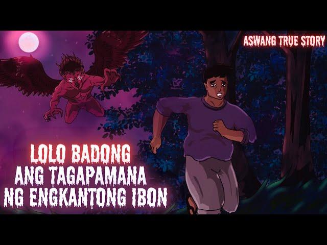 LOLO BADONG ANG TAGAPAGMANA NG ENGKANTONG IBON (Aswang True Story)